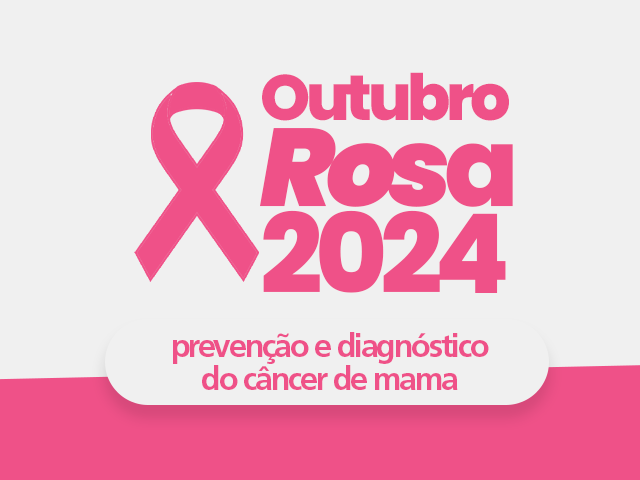 Outubro Rosa 2024: prevenção e diagnóstico do câncer de mama